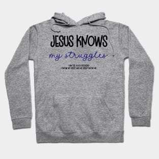 Jesus Knows My Struggles (black script) Hoodie